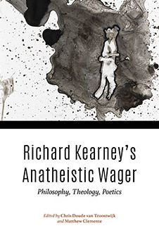 Richard Kearney's Anatheistic Wager: Philosophy, Theology, Poetics