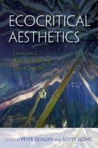 Title: Ecocritical Aesthetics: Language, Beauty, and the Environment, Author: Peter Quigley