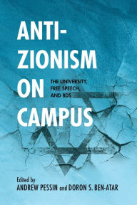 Title: Anti-Zionism on Campus: The University, Free Speech, and BDS, Author: Doron S. Ben-Atar