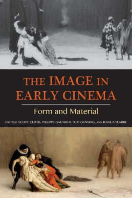 The Image In Early Cinema Form And Material By Scott Curtis Paperback Barnes Noble