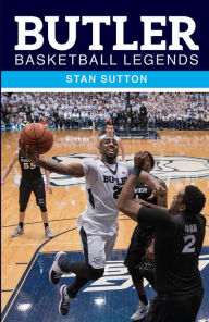 Title: Butler Basketball Legends, Author: Stan Sutton