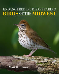 Title: Endangered and Disappearing Birds of the Midwest, Author: Matt Williams