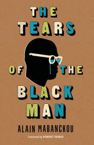 Title: The Tears of the Black Man, Author: Alain Mabanckou