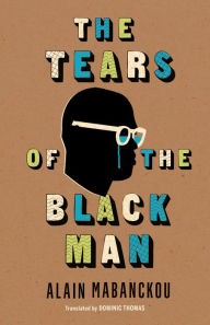 Title: The Tears of the Black Man, Author: Alain Mabanckou