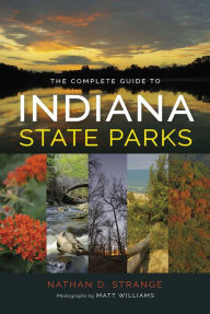 Title: The Complete Guide to Indiana State Parks, Author: Nathan D. Strange