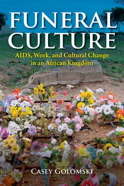 Funeral Culture: AIDS, Work, and Cultural Change an African Kingdom