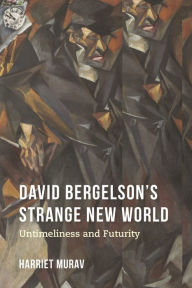 Title: David Bergelson's Strange New World: Untimeliness and Futurity, Author: Harriet Murav