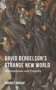 Title: David Bergelson's Strange New World: Untimeliness and Futurity, Author: Harriet Murav