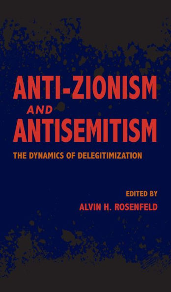 Anti-Zionism and Antisemitism: The Dynamics of Delegitimization