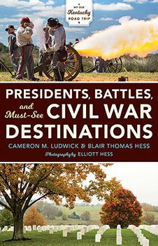 Presidents, Battles, and Must-See Civil War Destinations: Exploring a Kentucky Divided