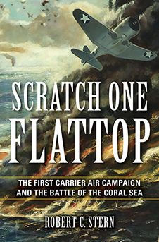 Scratch One Flattop: the First Carrier Air Campaign and Battle of Coral Sea