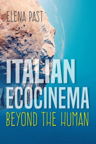 Title: Italian Ecocinema: Beyond the Human, Author: Elena Past