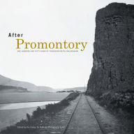 Title: After Promontory: One Hundred and Fifty Years of Transcontinental Railroading, Author: Keith L. Bryant Jr.