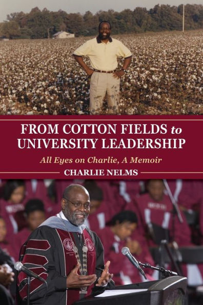 From Cotton Fields to University Leadership: All Eyes on Charlie, A Memoir
