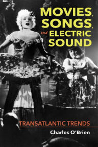 Title: Movies, Songs, and Electric Sound: Transatlantic Trends, Author: Charles O'Brien