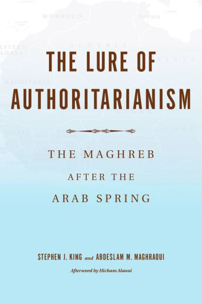 The Lure of Authoritarianism: The Maghreb after the Arab Spring