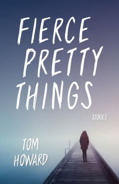 Fierce Pretty Things: Stories