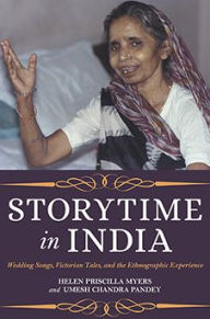 Title: Storytime in India: Wedding Songs, Victorian Tales, and the Ethnographic Experience, Author: Helen Priscilla Myers