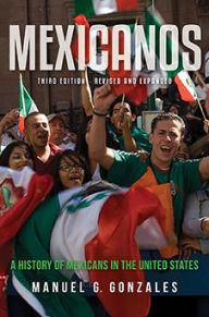 Title: Mexicanos, Third Edition: A History of Mexicans in the United States, Author: Manuel G. Gonzales