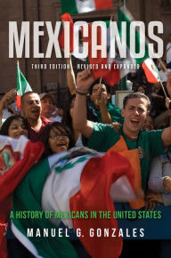 Title: Mexicanos, Third Edition: A History of Mexicans in the United States, Author: Manuel G. Gonzales