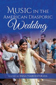 Title: Music in the American Diasporic Wedding, Author: Inna Naroditskaya