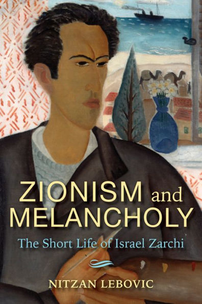 Zionism and Melancholy: The Short Life of Israel Zarchi