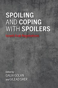 Title: Spoiling and Coping with Spoilers: Israeli-Arab Negotiations, Author: Galia Golan