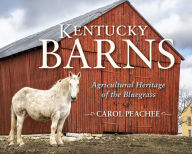 Title: Kentucky Barns: Agricultural Heritage of the Bluegrass, Author: Carol Peachee