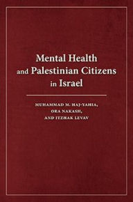 Title: Mental Health and Palestinian Citizens in Israel, Author: Itzhak Levav