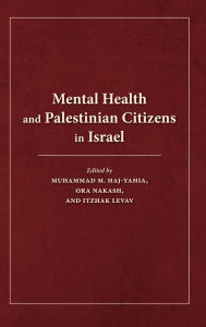 Title: Mental Health and Palestinian Citizens in Israel, Author: Muhammad M. Haj-Yahia