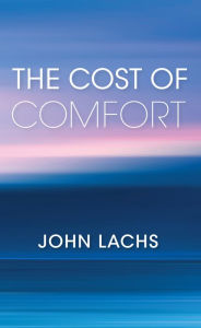 Title: The Cost of Comfort, Author: John Lachs