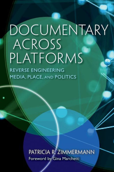 Documentary Across Platforms: Reverse Engineering Media, Place, and Politics