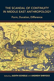 Scandal of Continuity Middle East Anthropology: Form, Duration, Difference