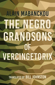 Title: The Negro Grandsons of Vercingetorix, Author: Alain Mabanckou