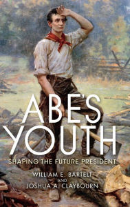 Title: Abe's Youth: Shaping the Future President, Author: William Bartelt