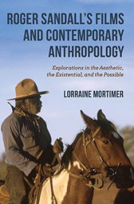 Title: Roger Sandall's Films and Contemporary Anthropology: Explorations in the Aesthetic, the Existential, and the Possible, Author: Lorraine Mortimer