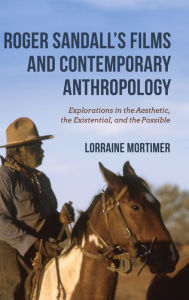 Title: Roger Sandall's Films and Contemporary Anthropology: Explorations in the Aesthetic, the Existential, and the Possible, Author: Lorraine Mortimer