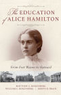 The Education of Alice Hamilton: From Fort Wayne to Harvard