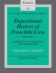 Title: Depositional History of Franchthi Cave: Sediments, Stratigraphy, and Chronology, Author: William R. Farrand