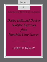 Title: Deities, Dolls, and Devices: Neolithic Figurines From Franchthi Cave, Greece, Author: Lauren E. Talalay