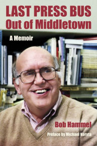 Title: Last Press Bus Out of Middletown: A Memoir, Author: Bob Hammel