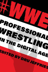 Title: #WWE: Professional Wrestling in the Digital Age, Author: Dru Jeffries