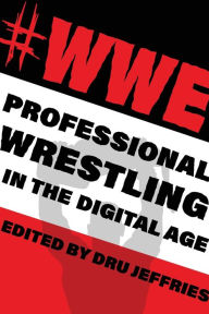 Title: #WWE: Professional Wrestling in the Digital Age, Author: Dru Jeffries