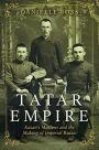 Tatar Empire: Kazan's Muslims and the Making of Imperial Russia