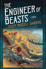 Title: The Engineer of Beasts: A Novel, Author: Scott Russell Sanders