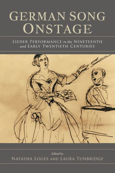 German Song Onstage: Lieder Performance the Nineteenth and Early Twentieth Centuries