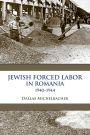 Jewish Forced Labor in Romania, 1940-1944