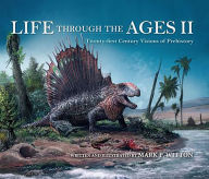 Title: Life Through the Ages II: Twenty-first Century Visions of Prehistory, Author: Mark P. Witton