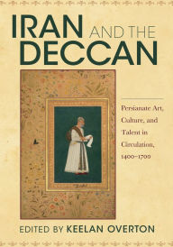 Mobi downloads ebook Iran and the Deccan: Persianate Art, Culture, and Talent in Circulation, 1400-1700