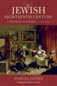 The Jewish Eighteenth Century: A European Biography, 1700-1750